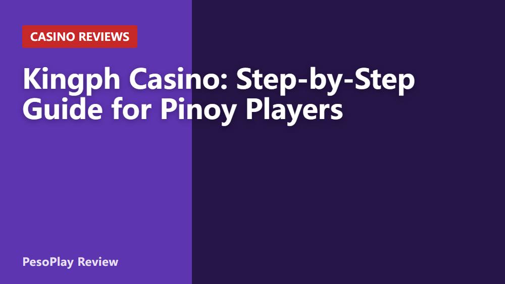Kingph Casino: Step-by-Step Guide for Pinoy Players