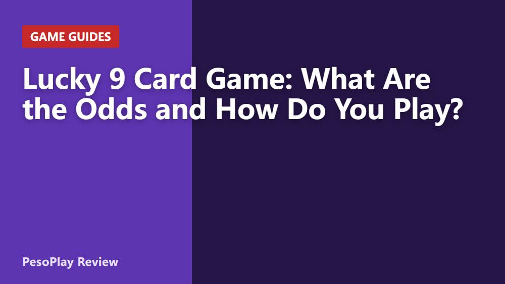 Lucky 9 Card Game: What Are the Odds and How Do You Play?