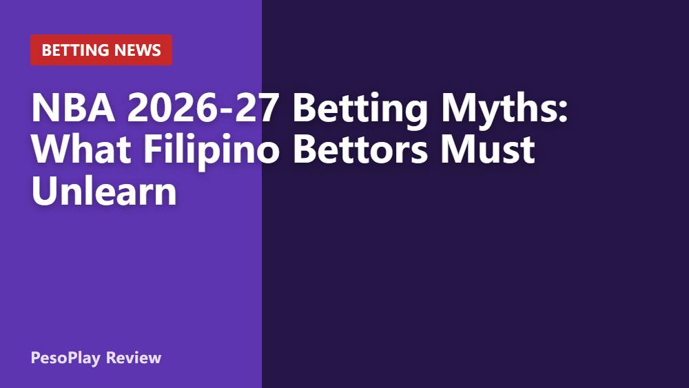 NBA 2026-27 Betting Myths: What Filipino Bettors Must Unlearn