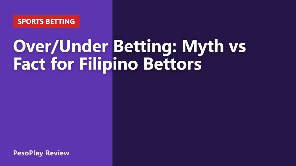 Over/Under Betting: Myth vs Fact for Filipino Bettors