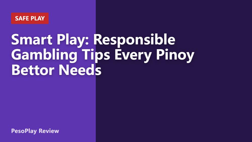 Smart Play: Responsible Gambling Tips Every Pinoy Bettor Needs