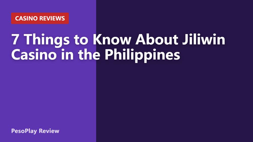 7 Things to Know About Jiliwin Casino in the Philippines