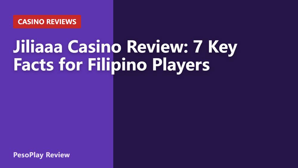 Jiliaaa Casino Review: 7 Key Facts for Filipino Players