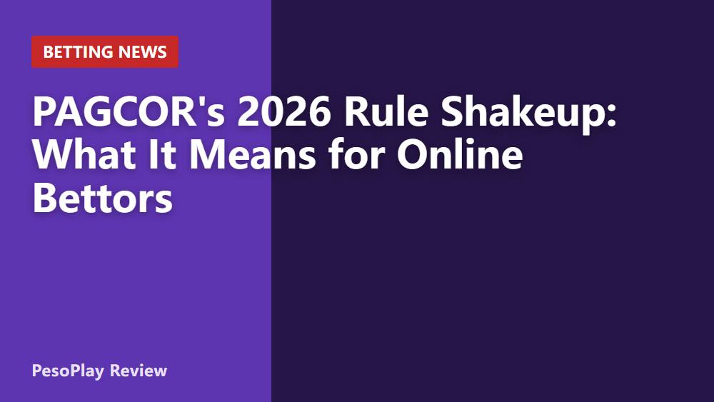 PAGCOR's 2026 Rule Shakeup: What It Means for Online Bettors