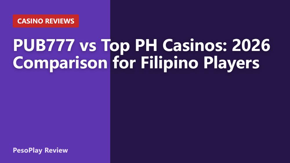 PUB777 vs Top PH Casinos: 2026 Comparison for Filipino Players