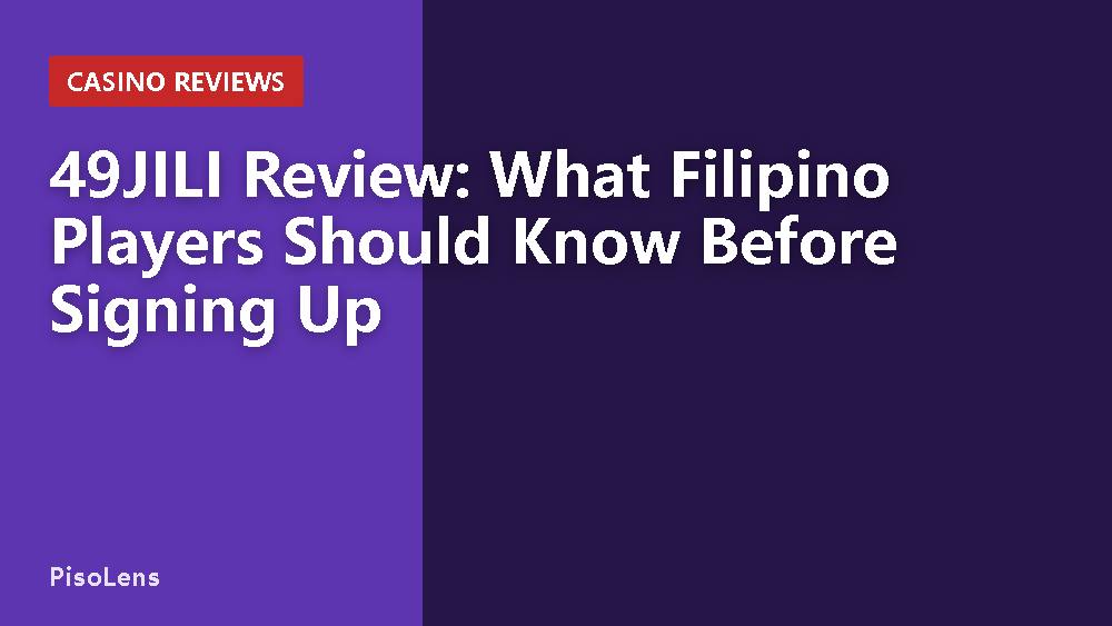 49JILI Review: What Filipino Players Should Know Before Signing Up