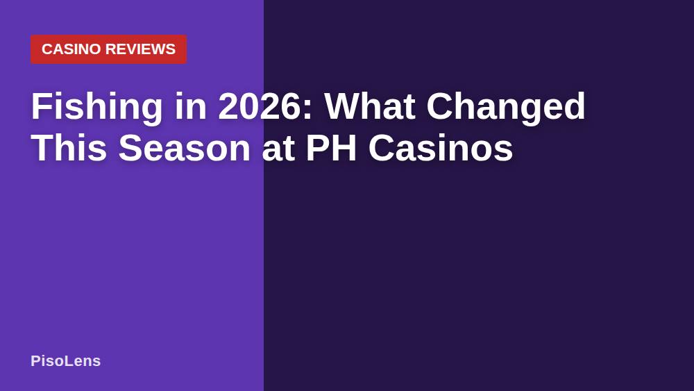 Fishing in 2026: What Changed This Season at PH Casinos