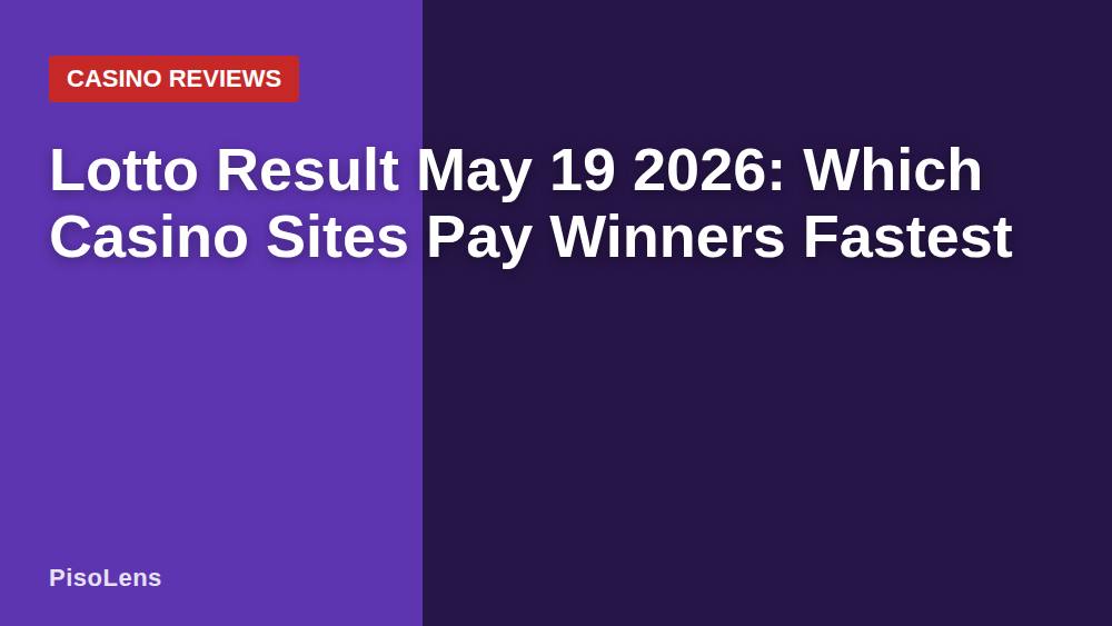 Lotto Result May 19 2026: Which Casino Sites Pay Winners Fastest