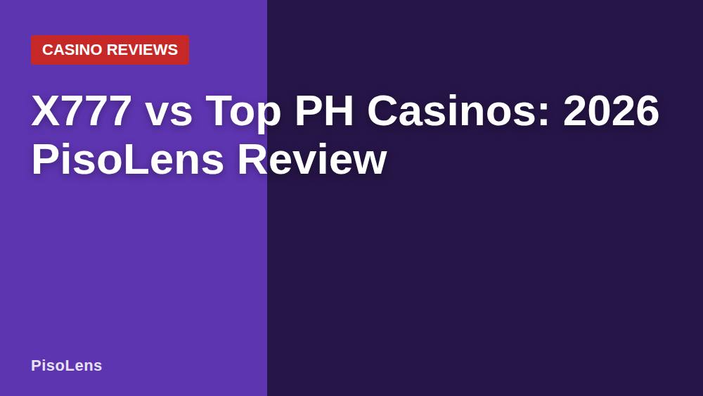 X777 vs Top PH Casinos: 2026 PisoLens Review